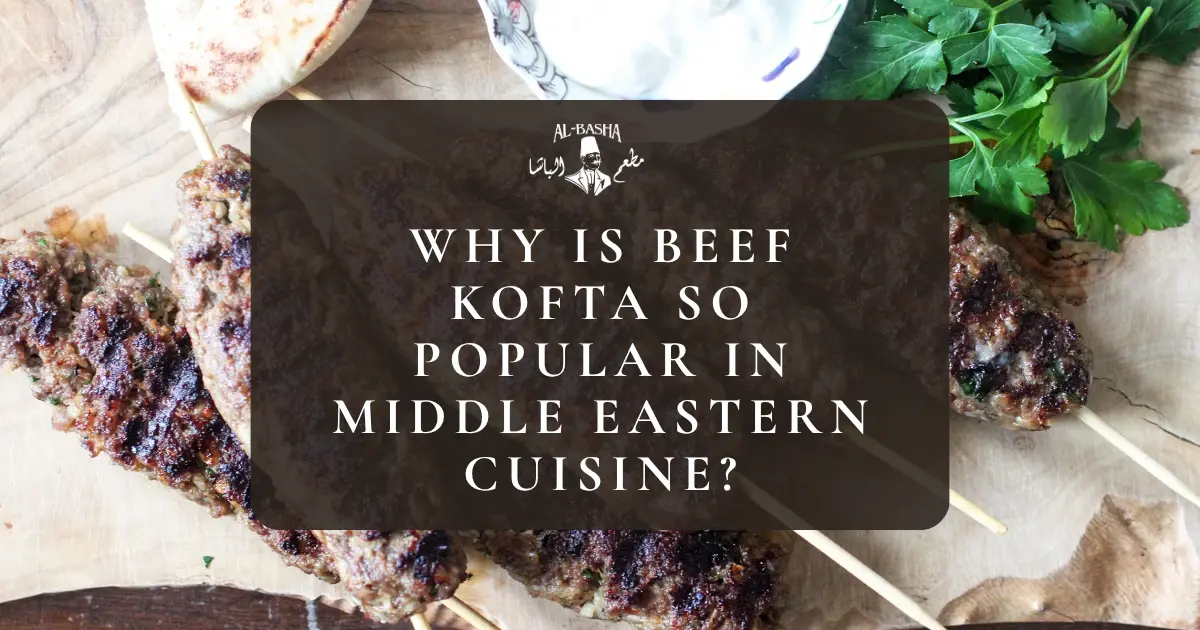 Why Is Beef Kofta So Popular in Middle Eastern Cuisine